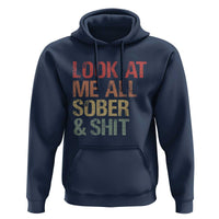 Look At Me All Sober And Shit Hoodie Funny Addiction Recovery