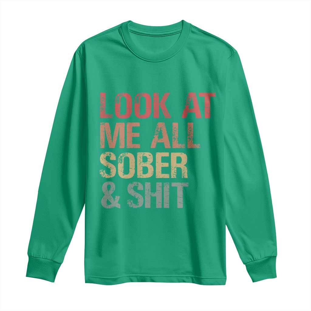 Look At Me All Sober And Shit Long Sleeve Shirt Funny Addiction Recovery