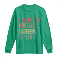 Look At Me All Sober And Shit Long Sleeve Shirt Funny Addiction Recovery