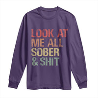 Look At Me All Sober And Shit Long Sleeve Shirt Funny Addiction Recovery