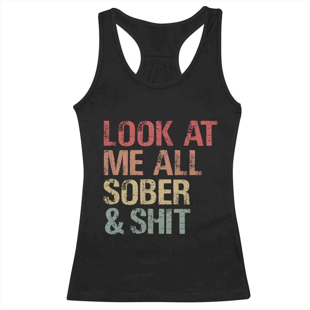 Look At Me All Sober And Shit Racerback Tank Top Funny Addiction Recovery