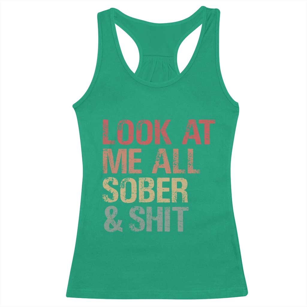 Look At Me All Sober And Shit Racerback Tank Top Funny Addiction Recovery