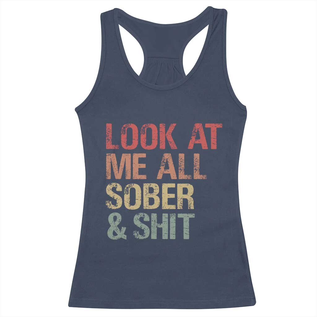 Look At Me All Sober And Shit Racerback Tank Top Funny Addiction Recovery