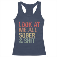Look At Me All Sober And Shit Racerback Tank Top Funny Addiction Recovery