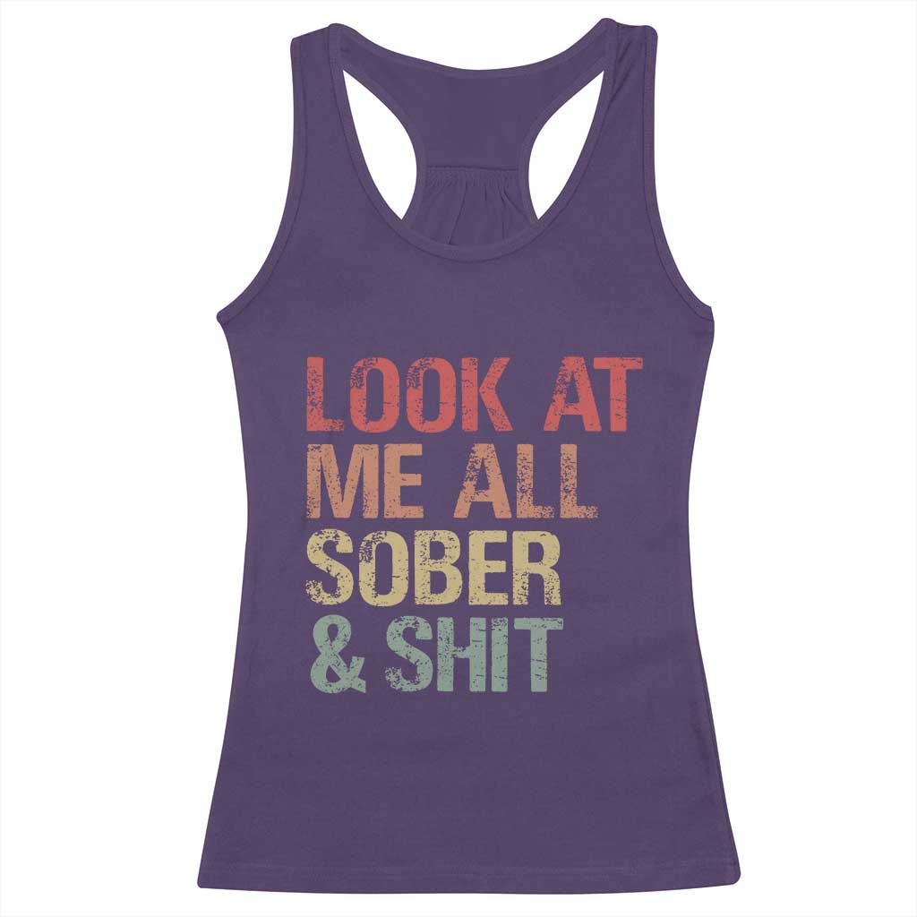 Look At Me All Sober And Shit Racerback Tank Top Funny Addiction Recovery