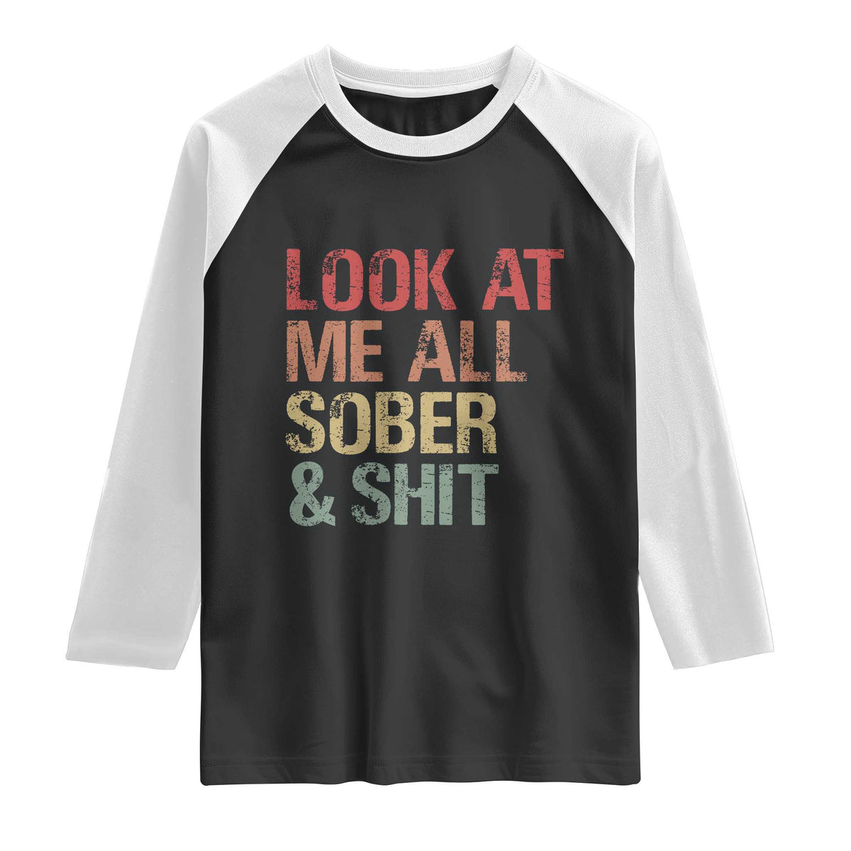Look At Me All Sober And Shit Raglan Shirt Funny Addiction Recovery