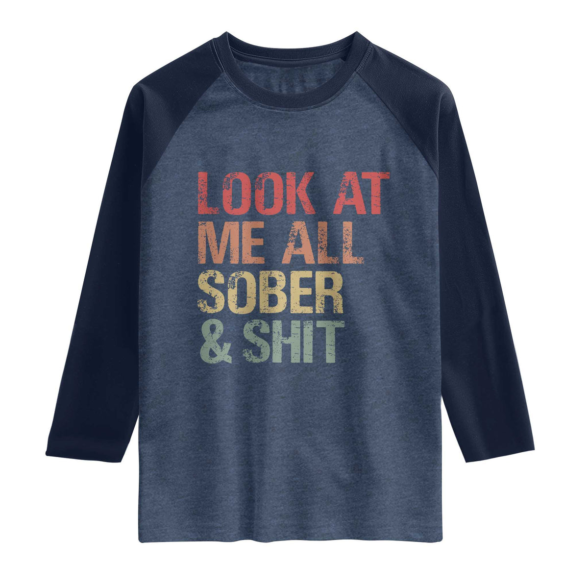 Look At Me All Sober And Shit Raglan Shirt Funny Addiction Recovery