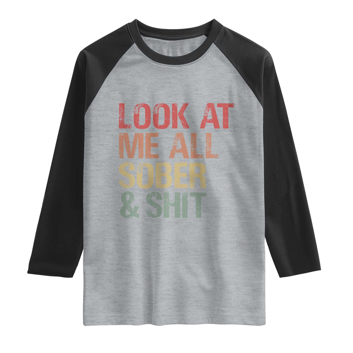 Look At Me All Sober And Shit Raglan Shirt Funny Addiction Recovery