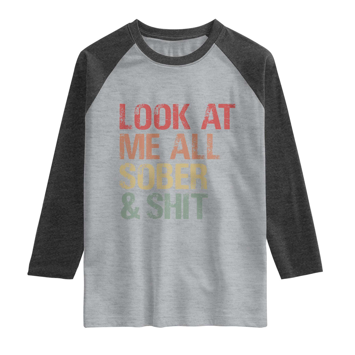 Look At Me All Sober And Shit Raglan Shirt Funny Addiction Recovery