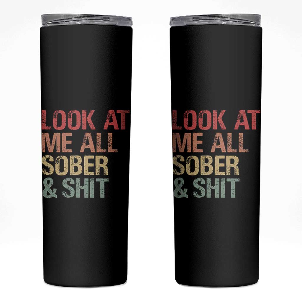 Look At Me All Sober And Shit Skinny Tumbler Funny Addiction Recovery
