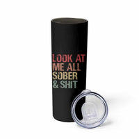Look At Me All Sober And Shit Skinny Tumbler Funny Addiction Recovery