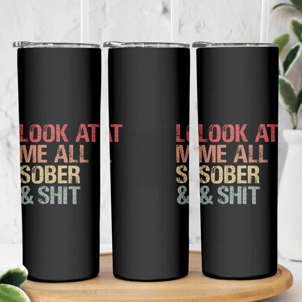 Look At Me All Sober And Shit Skinny Tumbler Funny Addiction Recovery