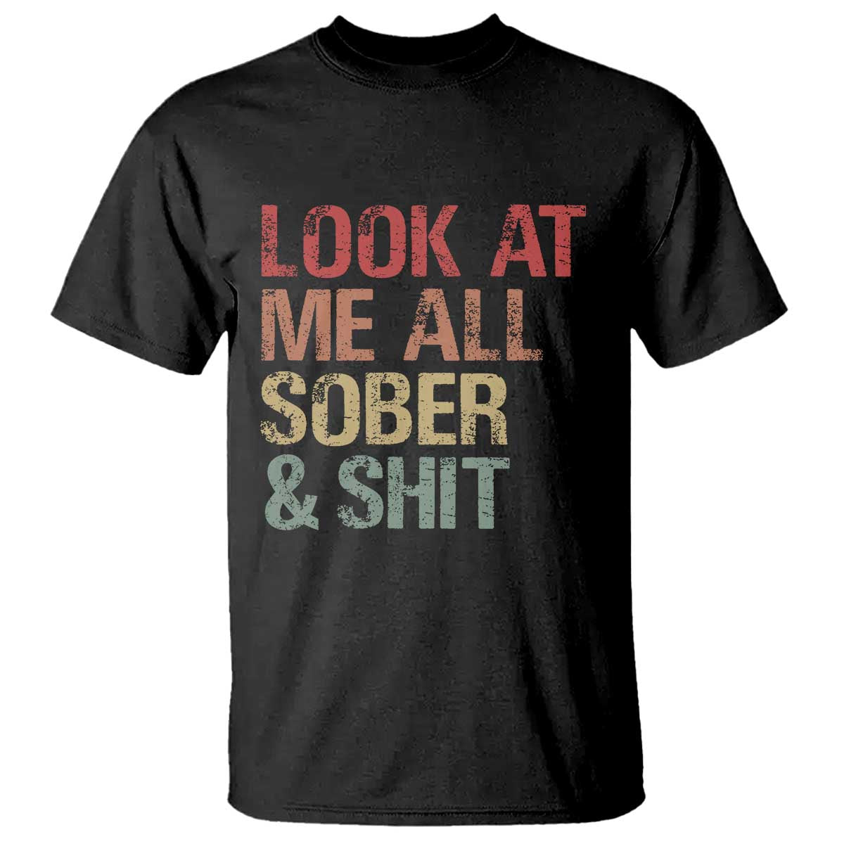 Look At Me All Sober And Shit T Shirt Funny Addiction Recovery
