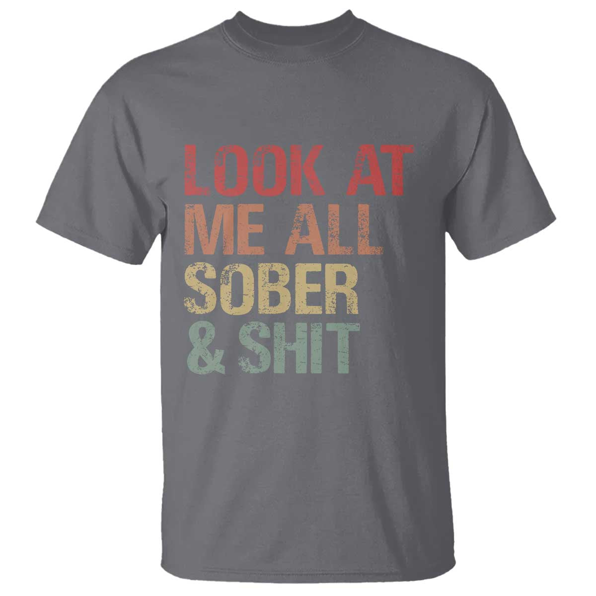 Look At Me All Sober And Shit T Shirt Funny Addiction Recovery