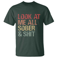 Look At Me All Sober And Shit T Shirt Funny Addiction Recovery