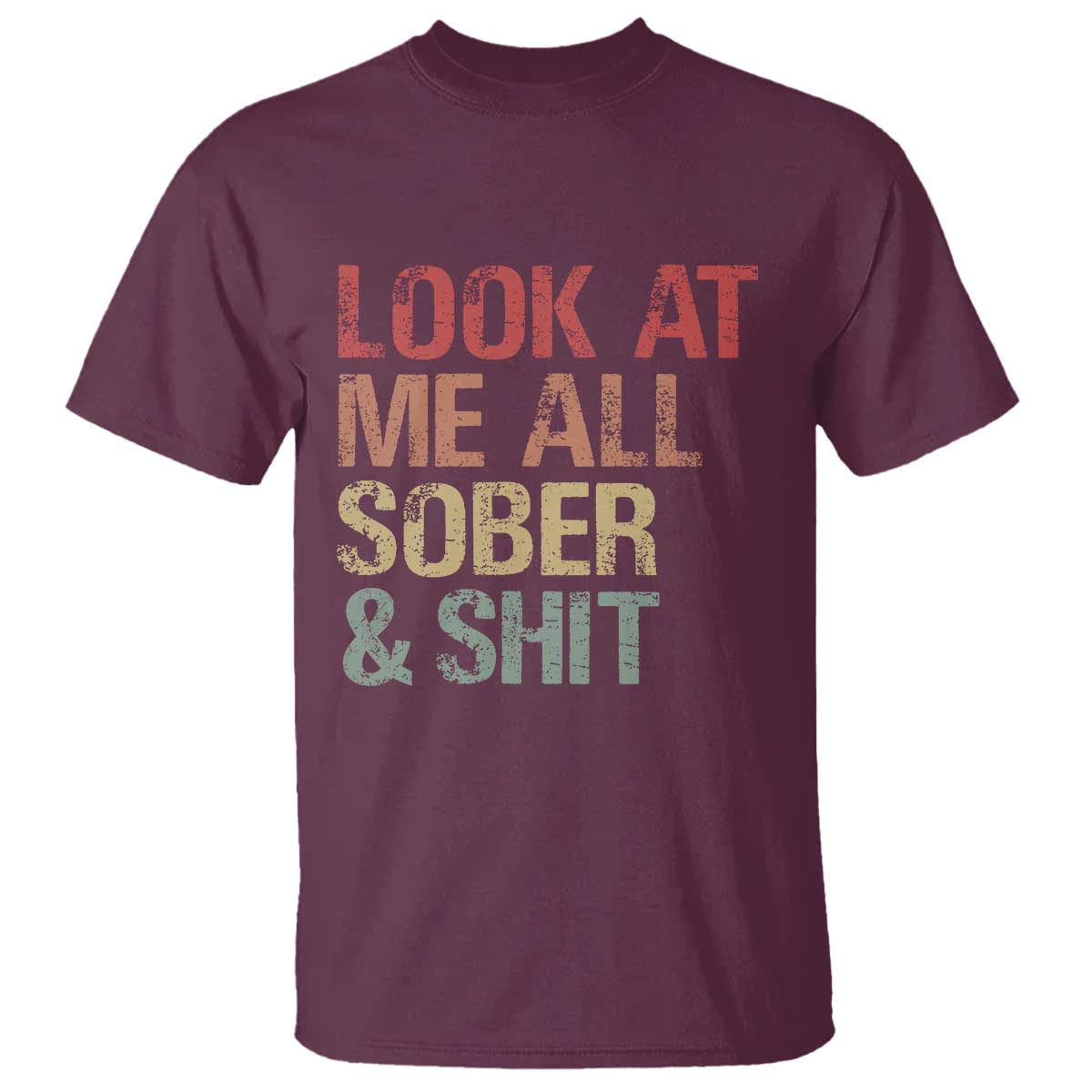 Look At Me All Sober And Shit T Shirt Funny Addiction Recovery