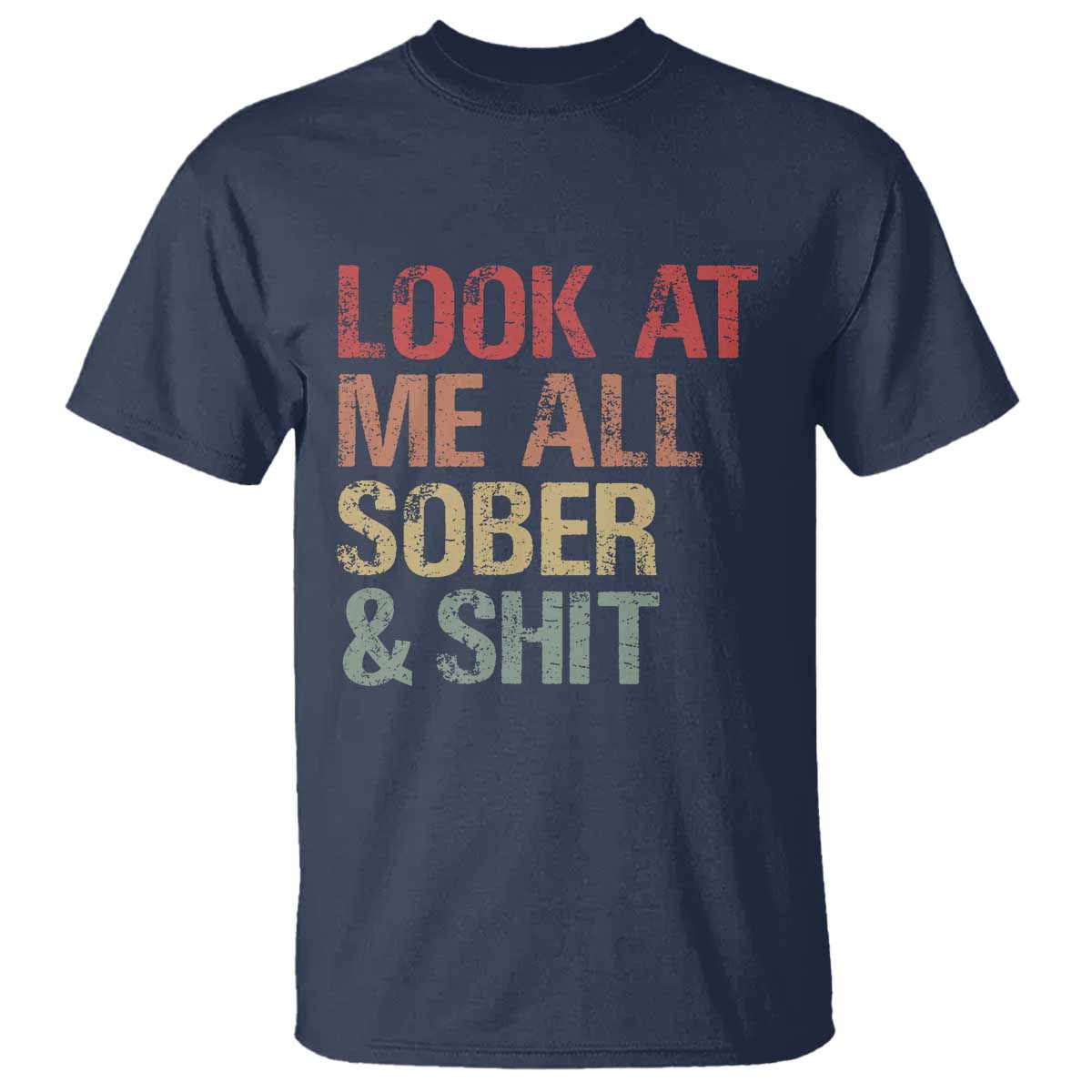 Look At Me All Sober And Shit T Shirt Funny Addiction Recovery
