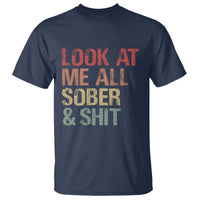 Look At Me All Sober And Shit T Shirt Funny Addiction Recovery