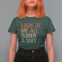 Look At Me All Sober And Shit T Shirt For Women Funny Addiction Recovery