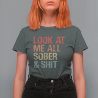 Look At Me All Sober And Shit T Shirt For Women Funny Addiction Recovery