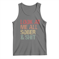 Look At Me All Sober And Shit Tank Top Funny Addiction Recovery
