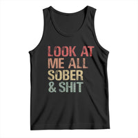 Look At Me All Sober And Shit Tank Top Funny Addiction Recovery