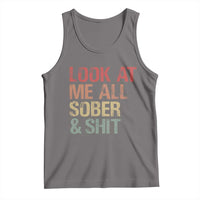 Look At Me All Sober And Shit Tank Top Funny Addiction Recovery