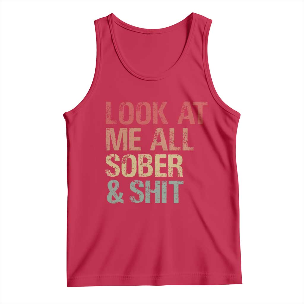 Look At Me All Sober And Shit Tank Top Funny Addiction Recovery