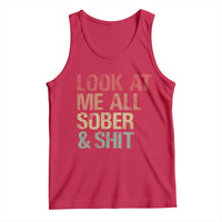 Look At Me All Sober And Shit Tank Top Funny Addiction Recovery