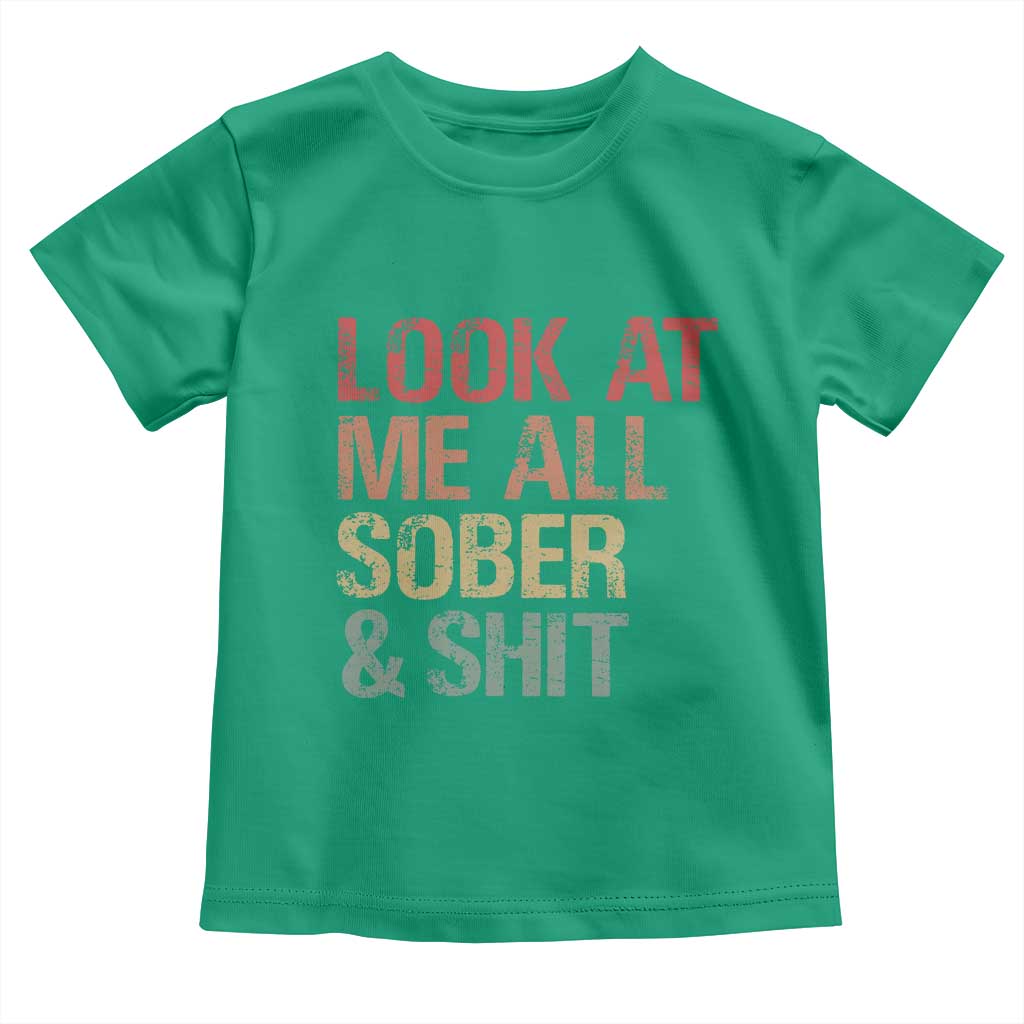 Look At Me All Sober And Shit Toddler T Shirt Funny Addiction Recovery