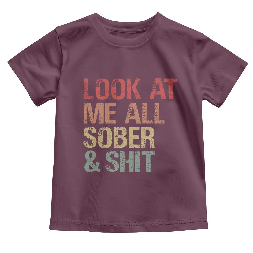 Look At Me All Sober And Shit Toddler T Shirt Funny Addiction Recovery