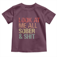 Look At Me All Sober And Shit Toddler T Shirt Funny Addiction Recovery