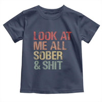 Look At Me All Sober And Shit Toddler T Shirt Funny Addiction Recovery