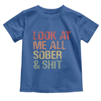 Look At Me All Sober And Shit Toddler T Shirt Funny Addiction Recovery