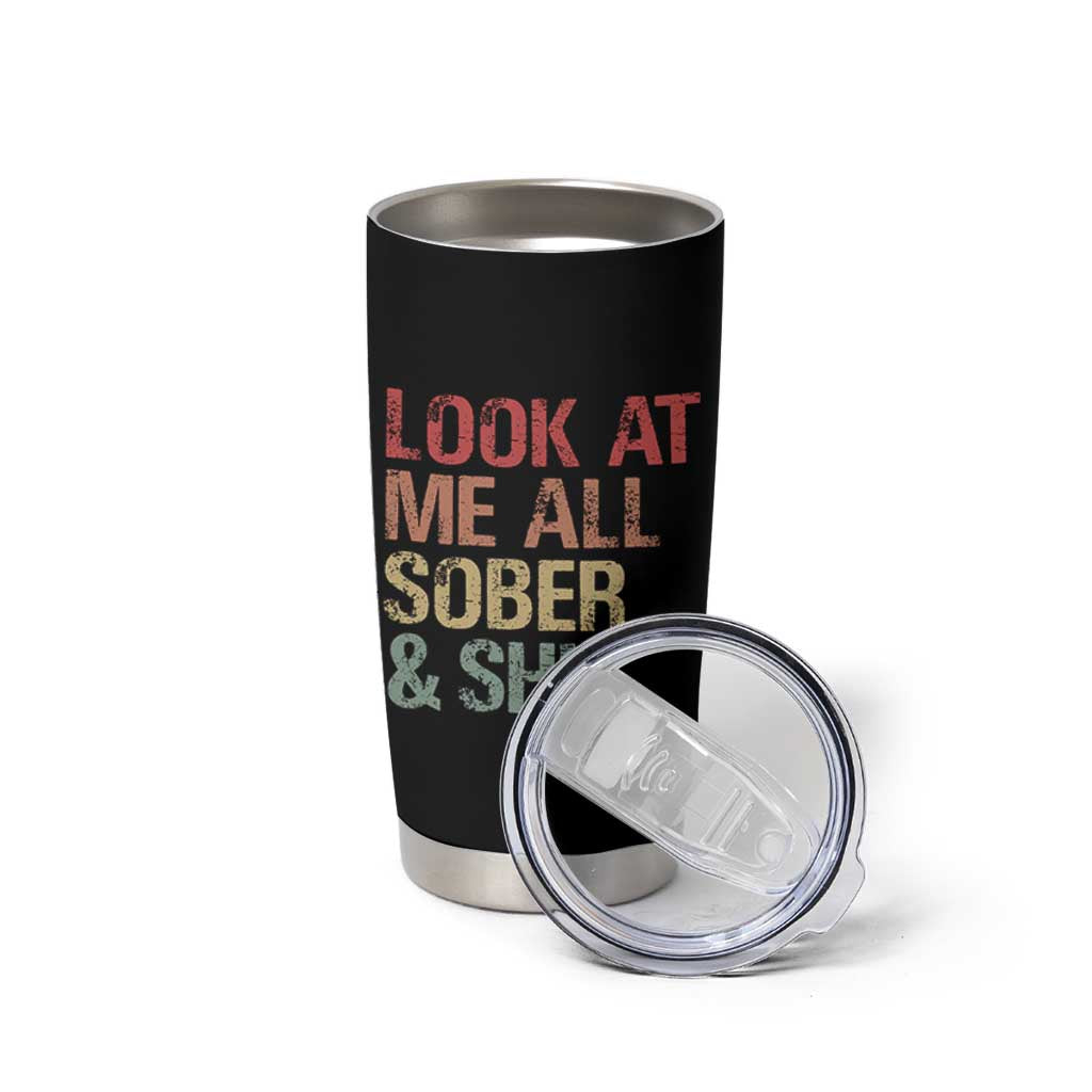 Look At Me All Sober And Shit Tumbler Cup Funny Addiction Recovery