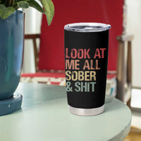 Look At Me All Sober And Shit Tumbler Cup Funny Addiction Recovery