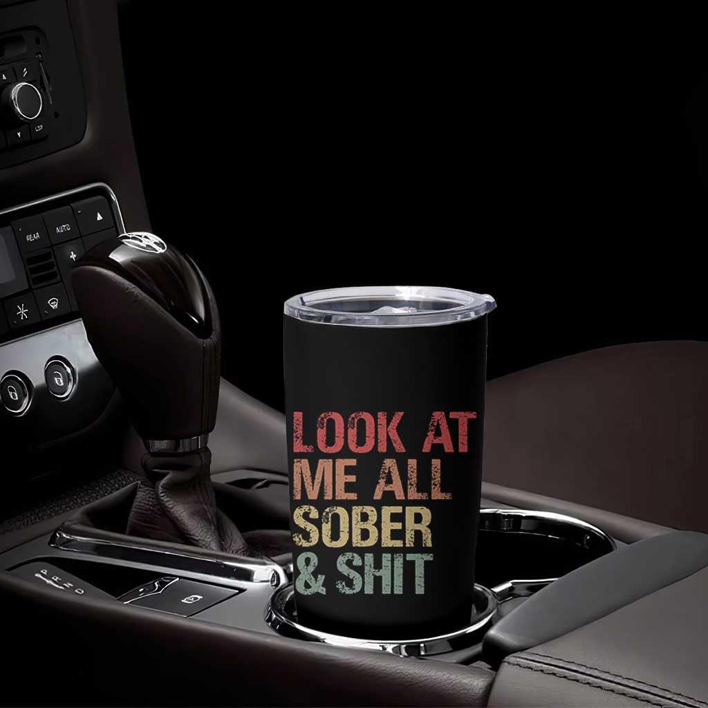Look At Me All Sober And Shit Tumbler Cup Funny Addiction Recovery
