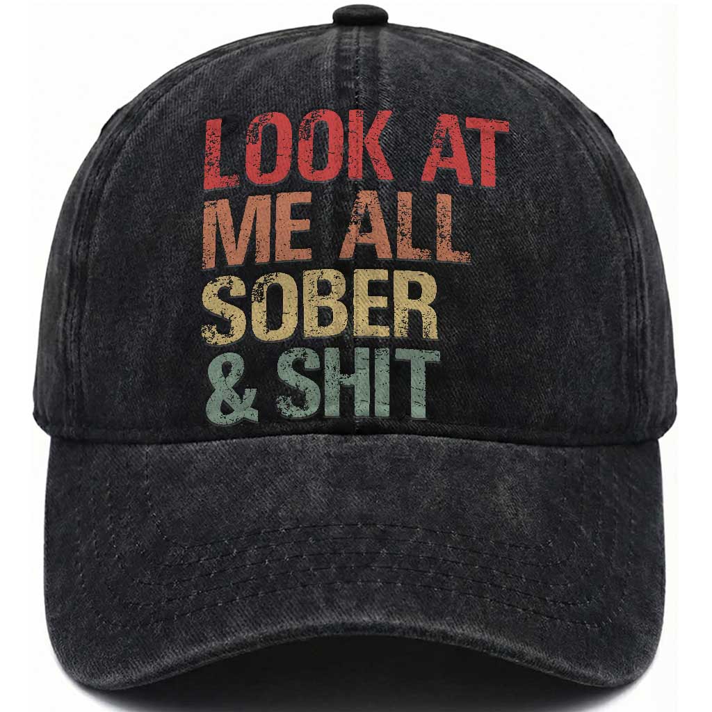 Look At Me All Sober And Shit Washed Cotton Baseball Cap Funny Addiction Recovery