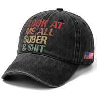 Look At Me All Sober And Shit Washed Cotton Baseball Cap Funny Addiction Recovery