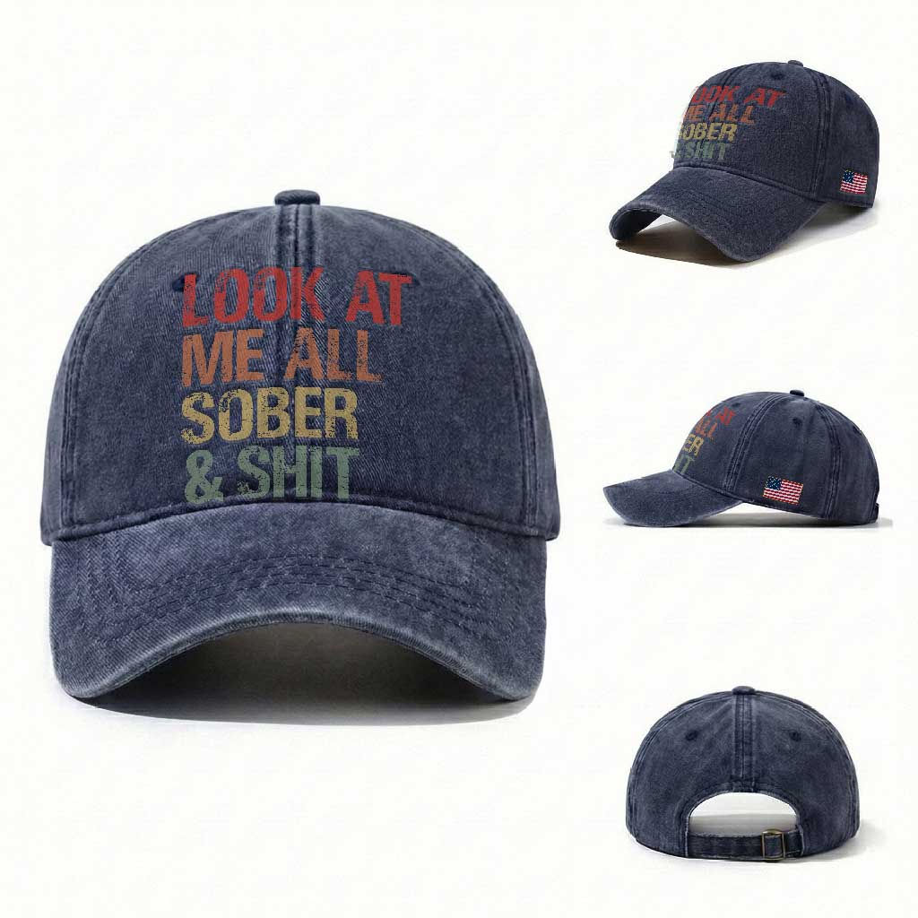 Look At Me All Sober And Shit Washed Cotton Baseball Cap Funny Addiction Recovery