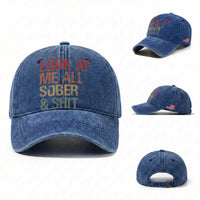 Look At Me All Sober And Shit Washed Cotton Baseball Cap Funny Addiction Recovery