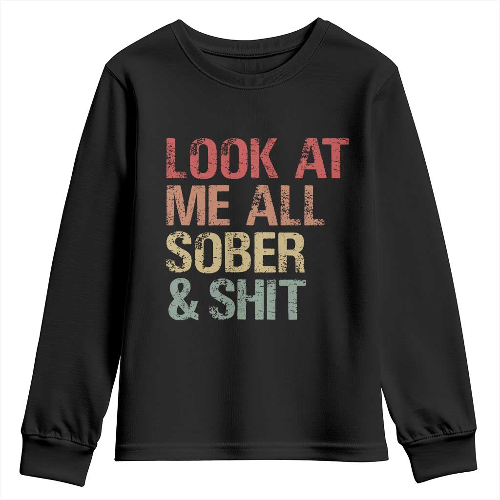 Look At Me All Sober And Shit Youth Sweatshirt Funny Addiction Recovery