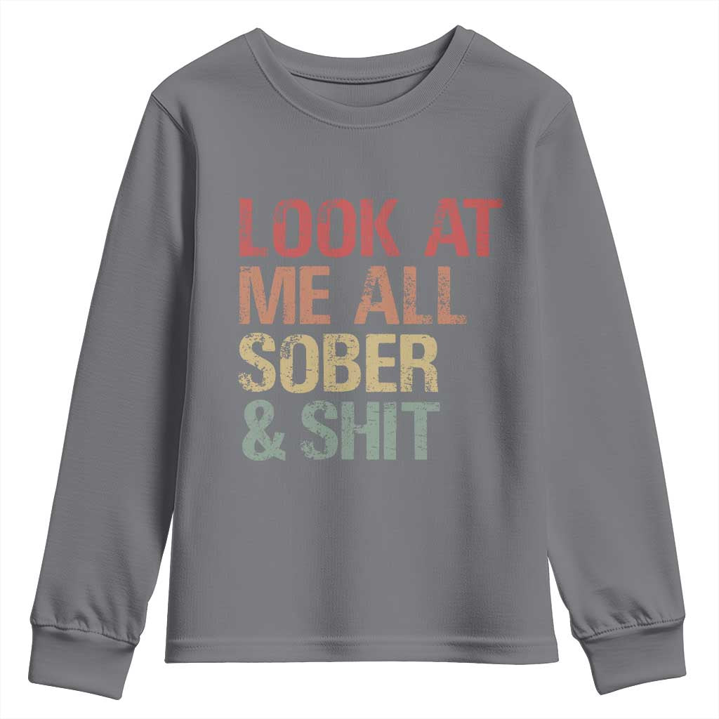 Look At Me All Sober And Shit Youth Sweatshirt Funny Addiction Recovery
