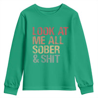 Look At Me All Sober And Shit Youth Sweatshirt Funny Addiction Recovery