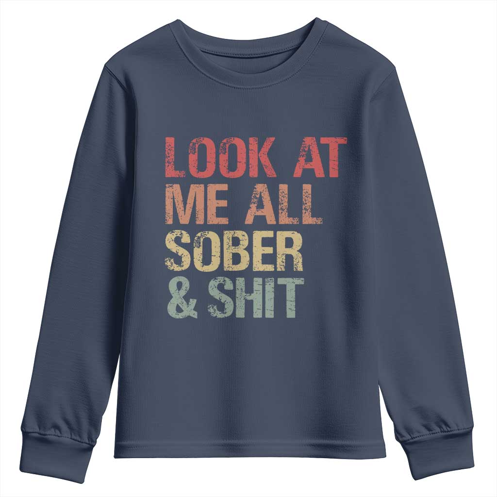 Look At Me All Sober And Shit Youth Sweatshirt Funny Addiction Recovery