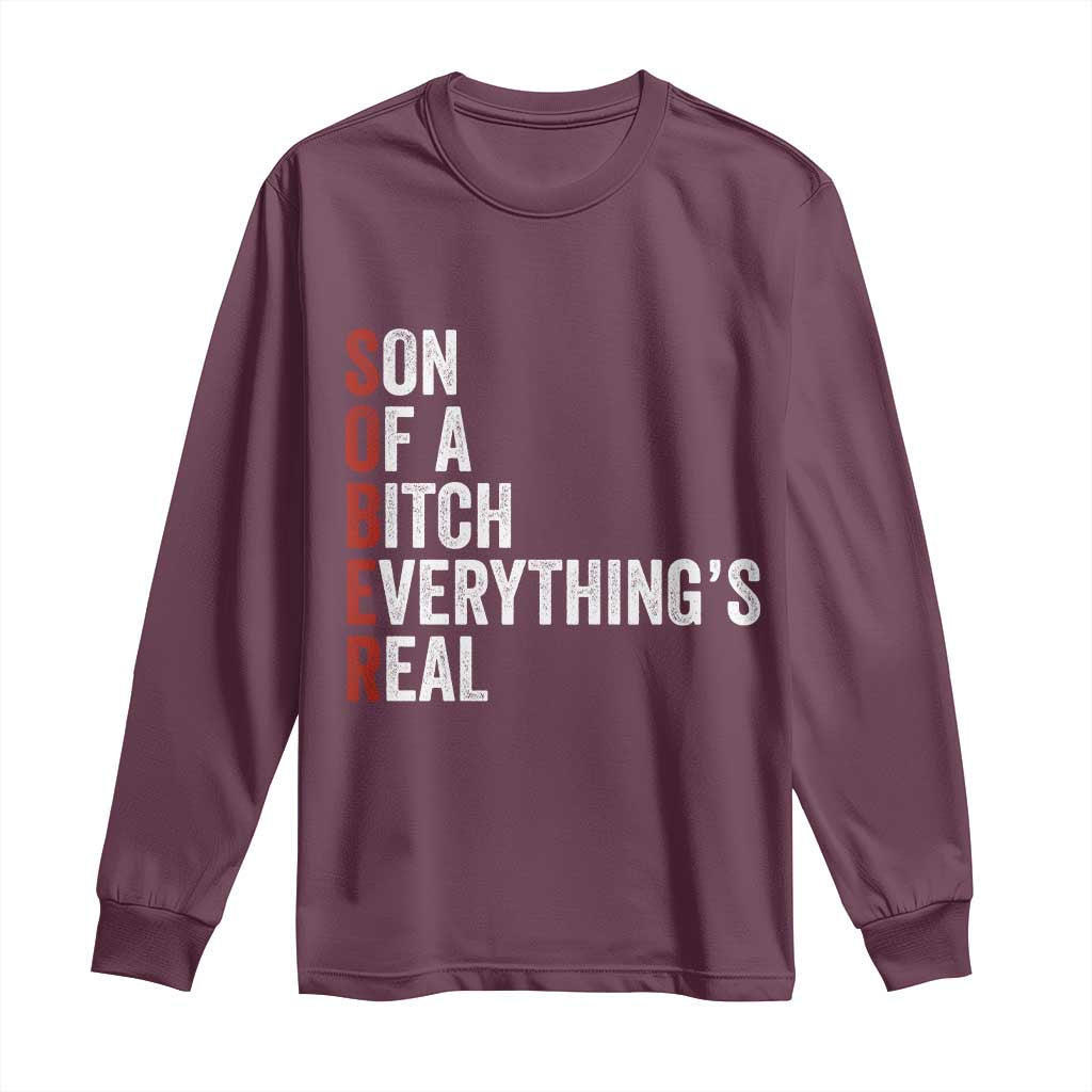 Sobriety Anniversary Long Sleeve Shirt Sober Son Of A Bitch Everythings Real AA NA
