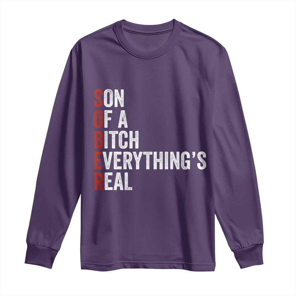 Sobriety Anniversary Long Sleeve Shirt Sober Son Of A Bitch Everythings Real AA NA