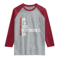 Sobriety Anniversary Raglan Shirt Sober Son Of A Bitch Everythings Real AA NA