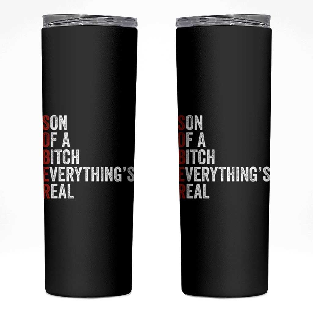 Sobriety Anniversary Skinny Tumbler Sober Son Of A Bitch Everythings Real AA NA