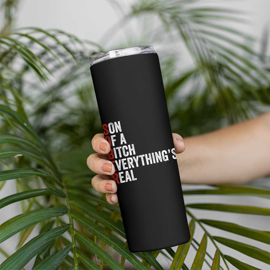 Sobriety Anniversary Skinny Tumbler Sober Son Of A Bitch Everythings Real AA NA